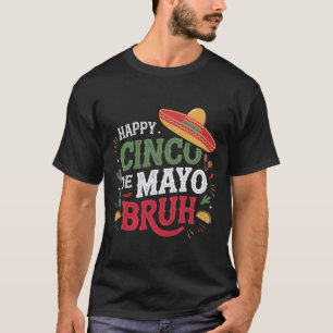 Happy Cinco De Mayo Bruh Funny Mexican Fiesta Men T-Shirt