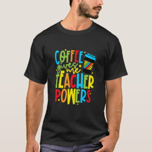 Happy Coffee Gives Me Teacher Powers Back to Schoo T-Shirt