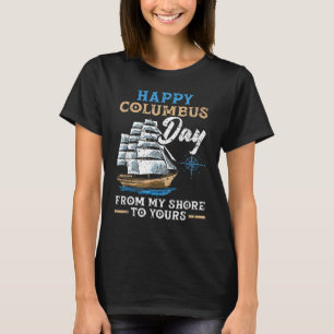 Happy Columbus Day From My Shore To Yours Navigato T-Shirt