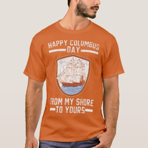 Happy Columbus Day From My Shore To Yours Navigato T-Shirt