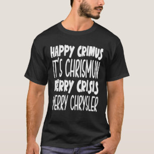 Happy crimus it s chrismun merry crisis funny Chri T-Shirt