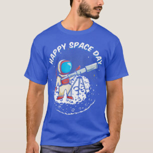 Happy Day Space Astronaut Moon Galaxy Universe Tel T-Shirt