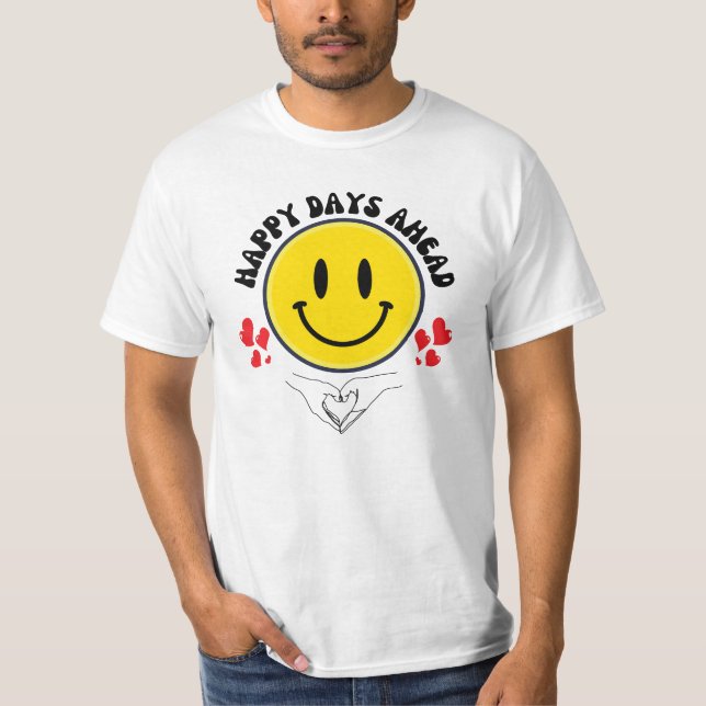 Happy Days Ahead, Smiley Faces, Happy face T-Shirt (Front)