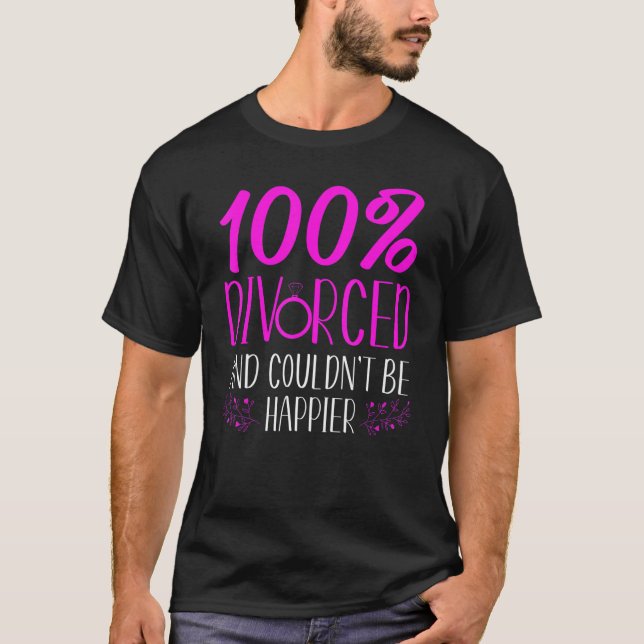 Happy Divorce Party 100 Divorced And Couldn't Be H T-Shirt (Front)