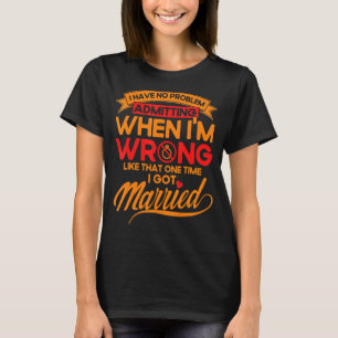 Happy Divorce Party Admitting When I'm Wrong T-Shirt