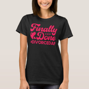 Happy Divorce Party Finally Done Divorcedaf 2 T-Shirt