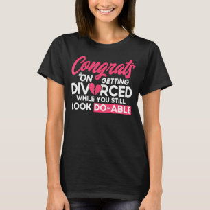 Happy Divorce Party Getting Divorced Still Look Do T-Shirt