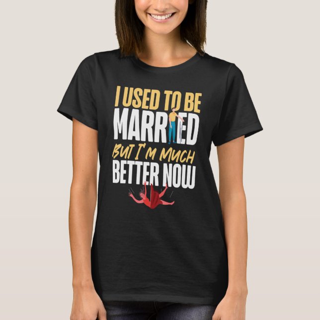 Happy Divorce Party I Used To Be Married But I'm M T-Shirt (Front)