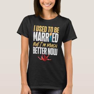 Happy Divorce Party I Used To Be Married But I'm M T-Shirt