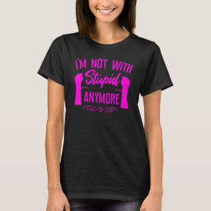 Happy Divorce Party I'm Not With Stupid Anymore 1 T-Shirt