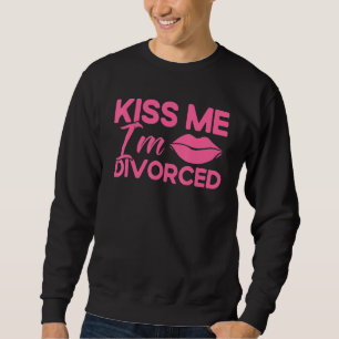 Happy Divorce Party Kiss Me I'm Divorced 1 Sweatshirt