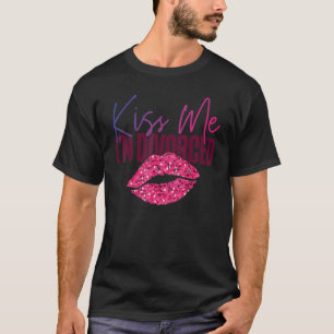 Happy Divorce Party Kiss Me I'm Divorced_3 T-Shirt