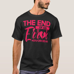 Happy Divorce Party The End Of An Error Divorcedaf T-Shirt