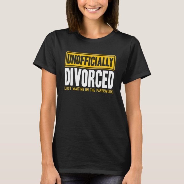 Happy Divorce Party Unofficially Divorced Paperwor T-Shirt (Front)