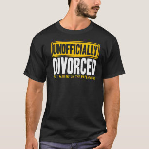 Happy Divorce Party Unofficially Divorced Paperwor T-Shirt