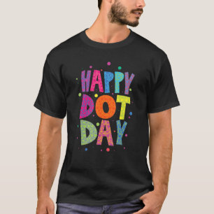 Happy Dot Day design for International Dot Day 9 1 T-Shirt