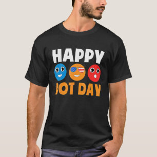 Happy Dot Day Funny Halloween Christmas Birthday G T-Shirt