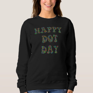 Happy Dot Day International Dot Day Colourful Dot  Sweatshirt