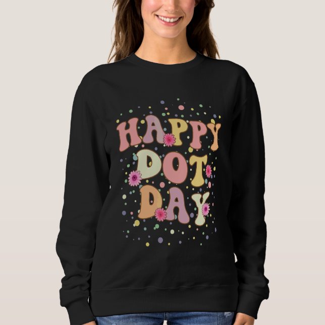 Happy Dot Day International Dot Day Colourful Dot  Sweatshirt (Front)