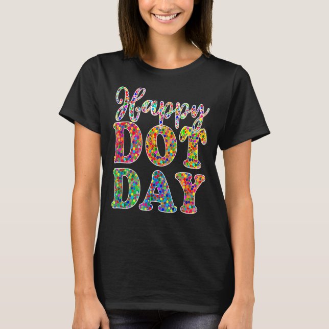 Happy Dot Day International Dot Day Colourful Dot  T-Shirt (Front)