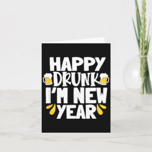 Happy Drunk I'm New Year Funny New Year's Eve Beer Card