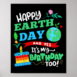 Happy Earth Day And Yes It's My Birthday Too!  Poster