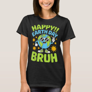 Happy earth day bruh funny planet graphic T-Shirt