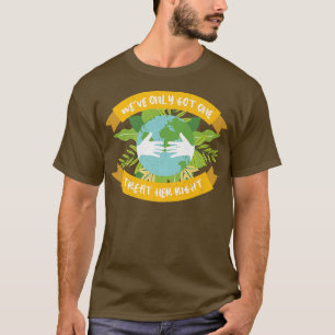 Happy Earth Day Only Got One Environmental Science T-Shirt