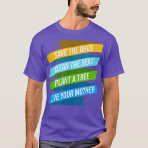 Happy Earth Day Plant Trees Clean Seas Save Bees F T-Shirt