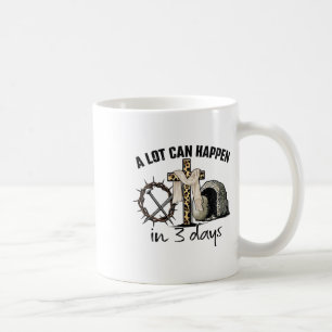 Happy Easter A Lot Can Happen In 3 Days Religious  Coffee Mug