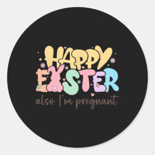 Happy Easter Also I'm Pregnant  Classic Round Sticker