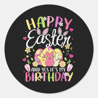 Happy Easter And Yes It's My Birthday Bunny Egg Pa Classic Round Sticker