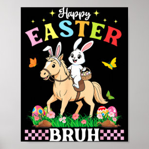 Happy Easter Bruh Cute Horse Bunny Ears Basket Egg Poster
