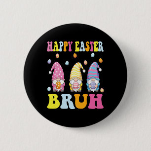 Happy Easter Bruh Funny Gnomies Bunny Eggs Boys Ki 6 Cm Round Badge
