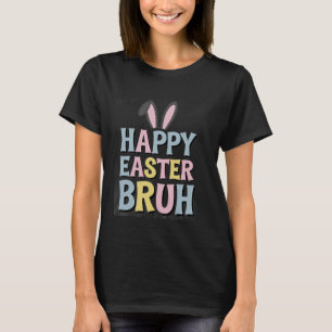 Happy Easter Bruh Rabbit Ears, Cool Holiday Meme f T-Shirt