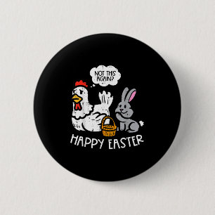 Happy Easter Bunny Chicken Not Again Funny Men Wom 6 Cm Round Badge