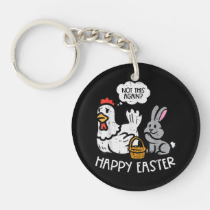 Happy Easter Bunny Chicken Not Again Funny Men Wom Key Ring