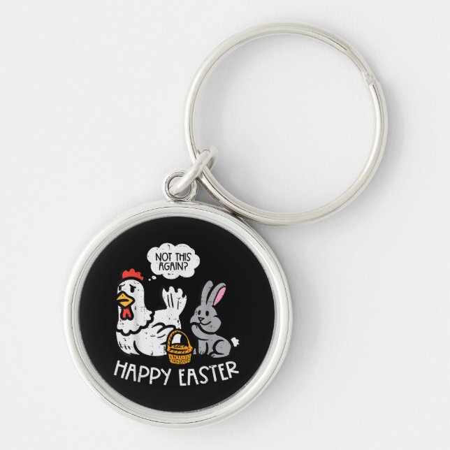 Happy Easter Bunny Chicken Not Again Funny Men Wom Key Ring (Front)