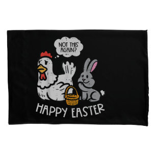 Happy Easter Bunny Chicken Not Again Funny Men Wom Pillowcase