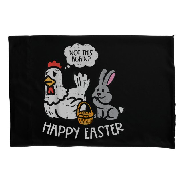 Happy Easter Bunny Chicken Not Again Funny Men Wom Pillowcase (Front)