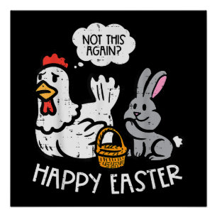 Happy Easter Bunny Chicken Not Again Funny Men Wom Poster