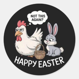 Happy Easter Bunny Rabbit Chicken Not This Again Classic Round Sticker
