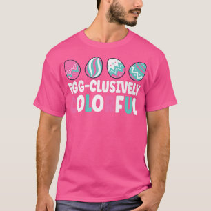 Happy Easter Bunny Rabbit Eggs Eggclusively Colorf T-Shirt