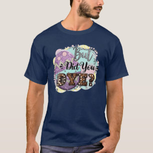 Happy Easter But Did You Dye Funny Easter Egg Hunt T-Shirt