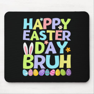 Happy Easter Day Bruh Teens Boys Kids Easter Eggs Mouse Mat
