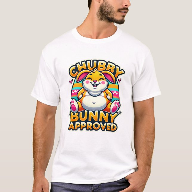 Happy Easter Day - Chubby Bunny Approved T-Shirt (Front)
