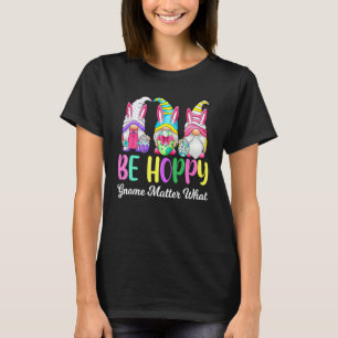 Happy Easter Day Gnome Be Hoppy Easter Bunny Pun W T-Shirt