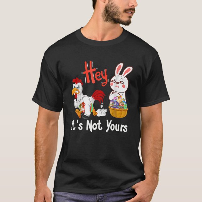 Happy Easter Day Hey It's Not Yours Funny Design K T-Shirt (Front)