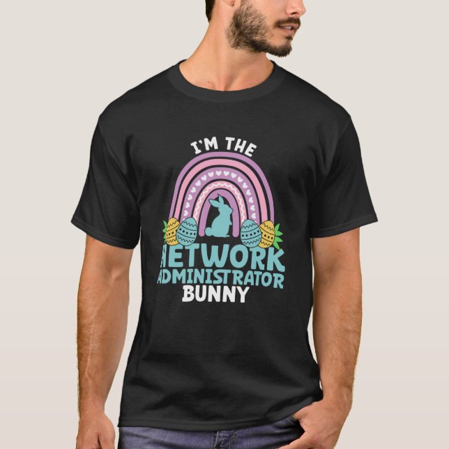 Happy Easter Day I m the Network Administrator Bun T-Shirt (Front)