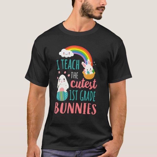 Happy Easter Day I Teach The Cutest 1st Grade Bunn T-Shirt (Front)